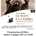   Sabato 11 giugno 2011 alle ore 18.00, l’autrice Clara Cipollina presenterà il libro “Le mani e la terra – A ritroso nel tempo” presso la sala Santa Marta di Omegna in via Cavallotti.
